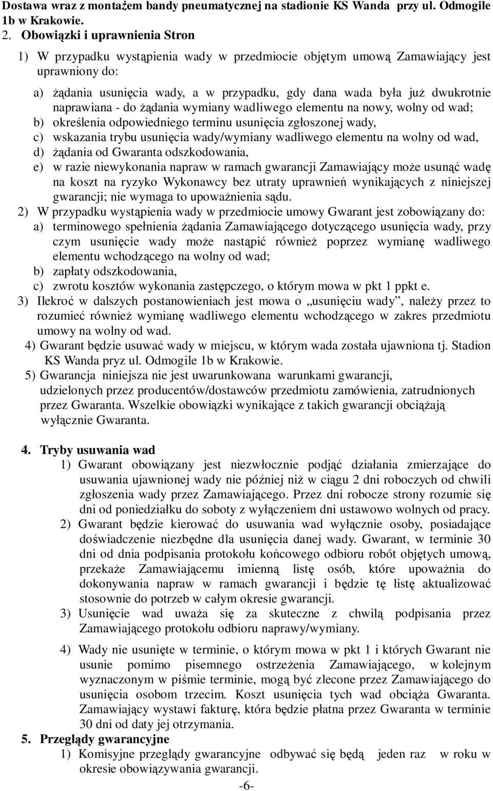 elementu na wolny od wad, d) żądania od Gwaranta odszkodowania, e) w razie niewykonania napraw w ramach gwarancji Zamawiający może usunąć wadę na koszt na ryzyko Wykonawcy bez utraty uprawnień