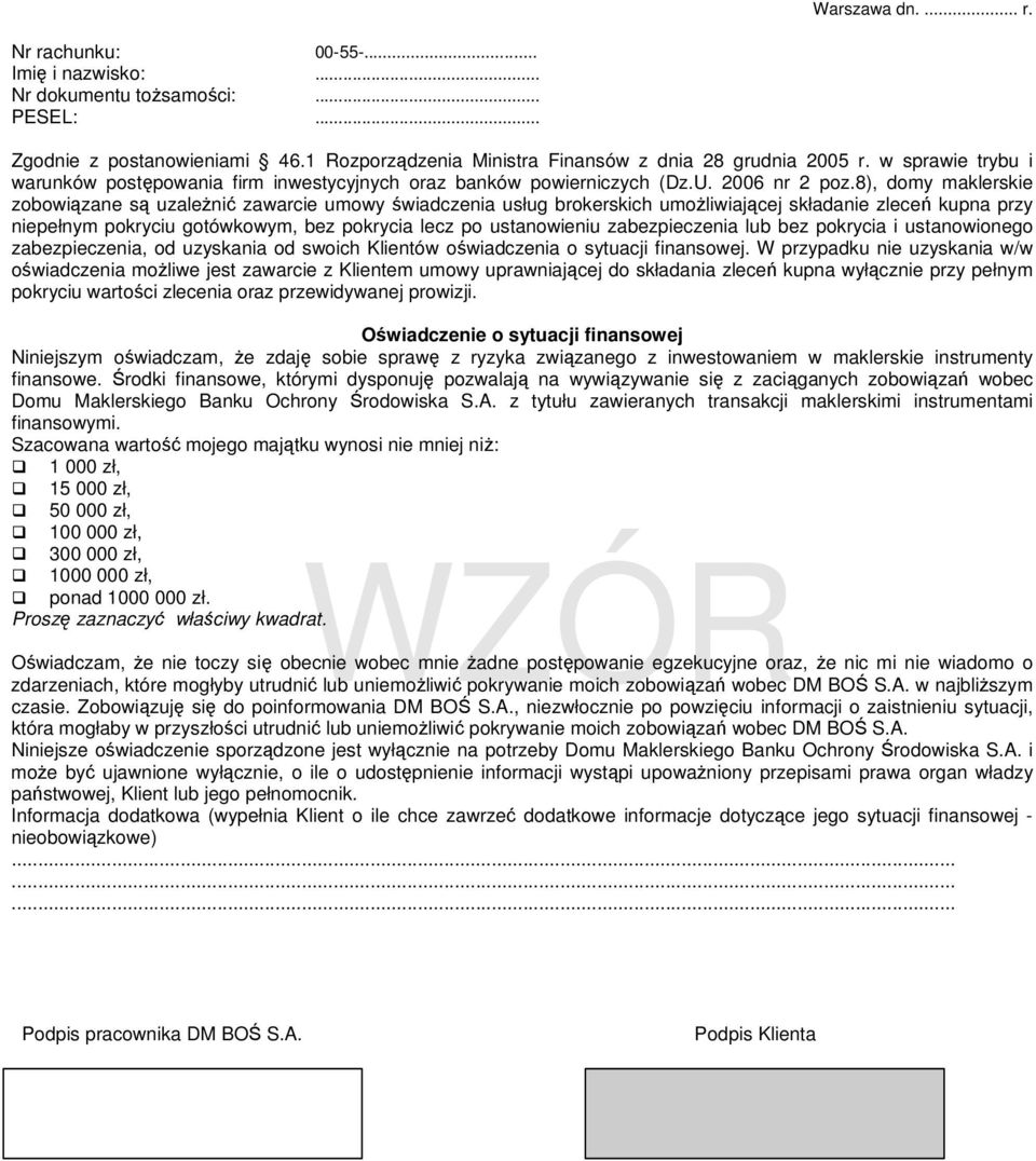 8), domy maklerskie zobowiązane są uzależnić zawarcie umowy świadczenia usług brokerskich umożliwiającej składanie zleceń kupna przy niepełnym pokryciu gotówkowym, bez pokrycia lecz po ustanowieniu