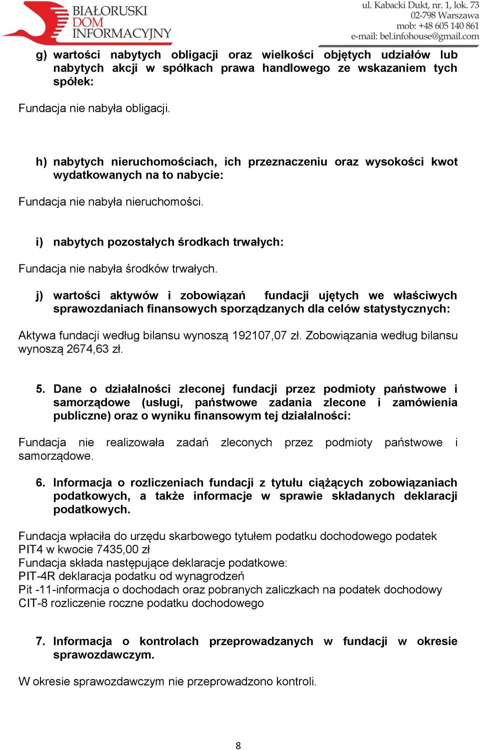 i) nabytych pozostałych środkach trwałych: Fundacja nie nabyła środków trwałych.