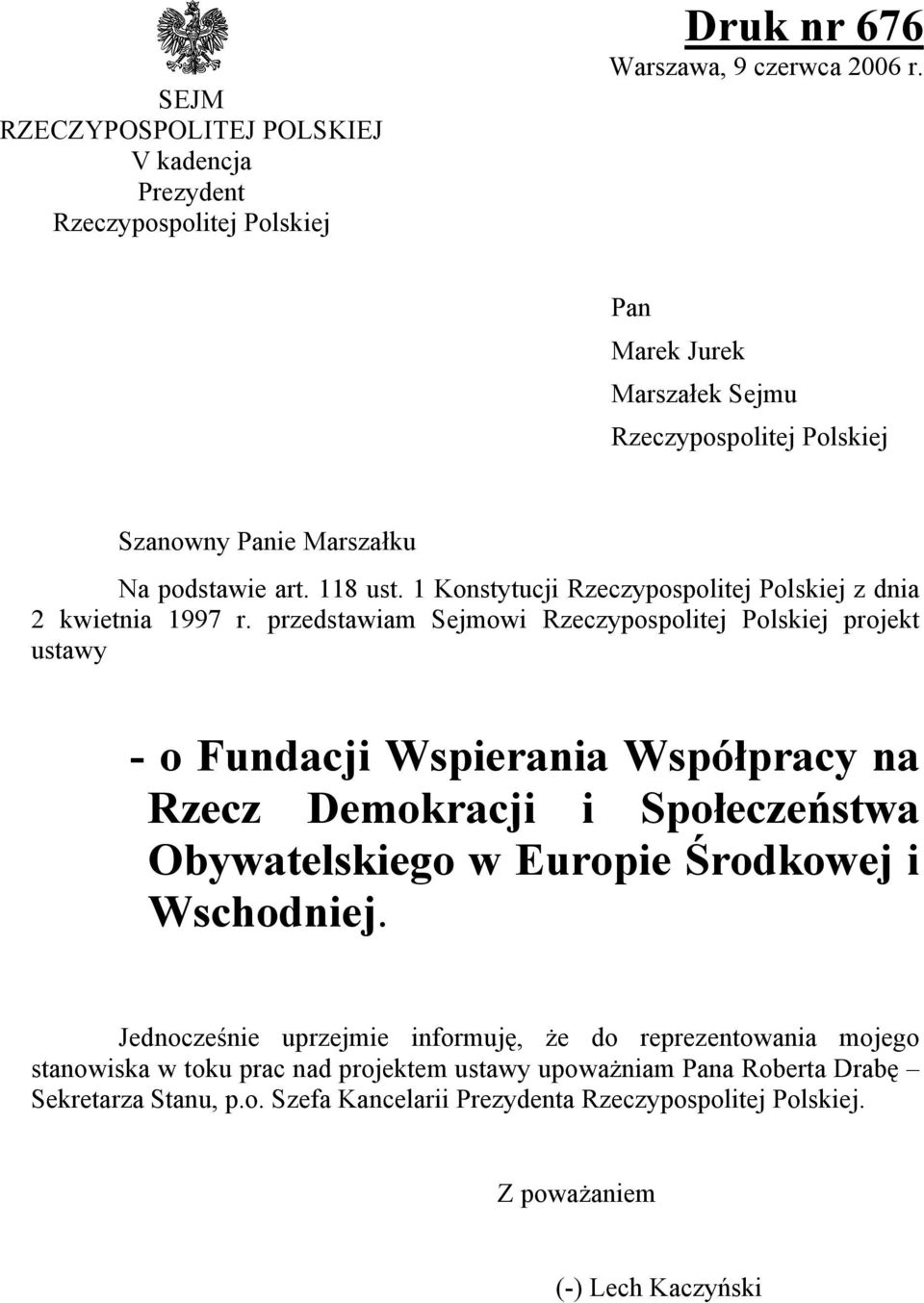 przedstawiam Sejmowi Rzeczypospolitej Polskiej projekt ustawy - o Fundacji Wspierania Współpracy na Rzecz Demokracji i Społeczeństwa Obywatelskiego w Europie Środkowej i Wschodniej.