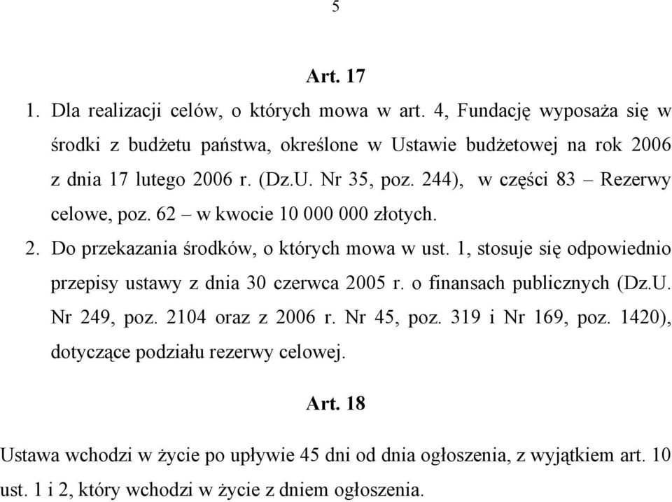 244), w części 83 Rezerwy celowe, poz. 62 w kwocie 10 000 000 złotych. 2. Do przekazania środków, o których mowa w ust.