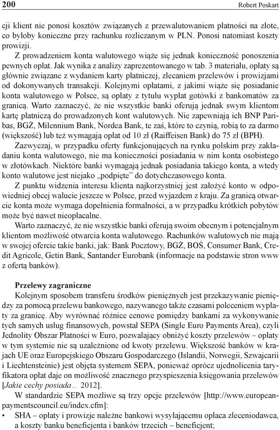 3 materiału, opłaty są głównie związane z wydaniem karty płatniczej, zlecaniem przelewów i prowizjami od dokonywanych transakcji.
