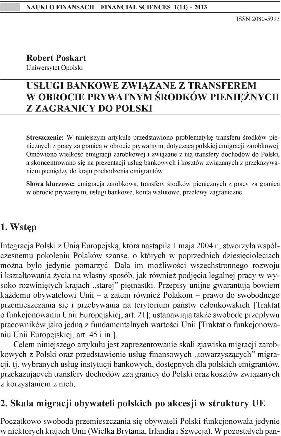 Omówiono wielkość emigracji zarobkowej i związane z nią transfery dochodów do Polski, a skoncentrowano się na prezentacji usług bankowych i kosztów związanych z przekazywaniem pieniędzy do kraju