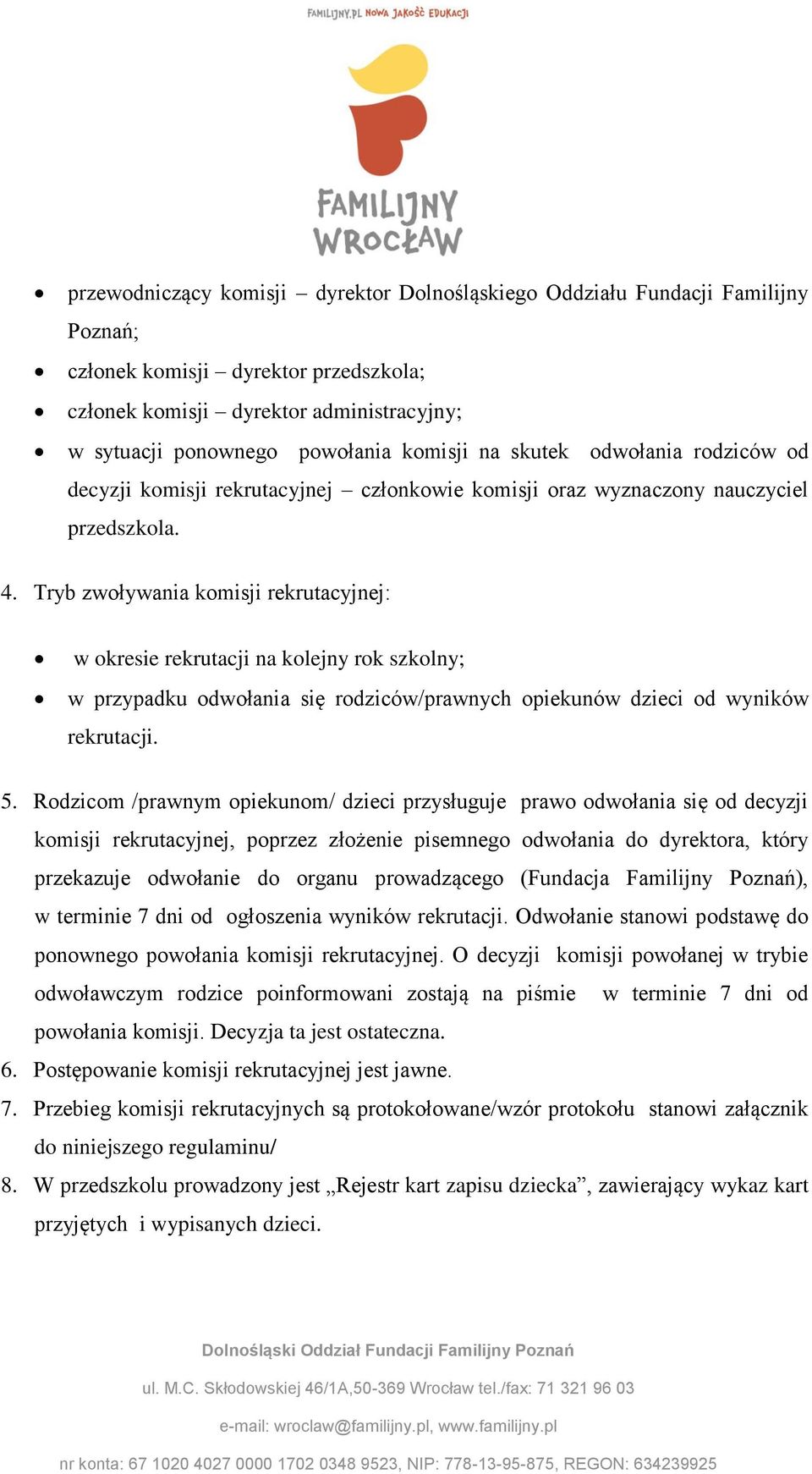 Tryb zwoływania komisji rekrutacyjnej: w okresie rekrutacji na kolejny rok szkolny; w przypadku odwołania się rodziców/prawnych opiekunów dzieci od wyników rekrutacji. 5.
