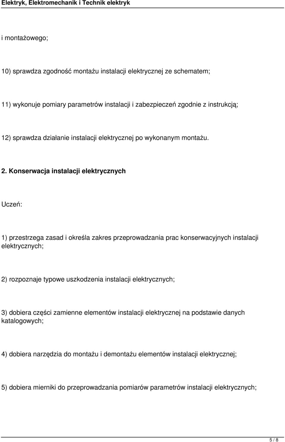 Konserwacja instalacji elektrycznych 1) przestrzega zasad i określa zakres przeprowadzania prac konserwacyjnych instalacji 2) rozpoznaje typowe uszkodzenia