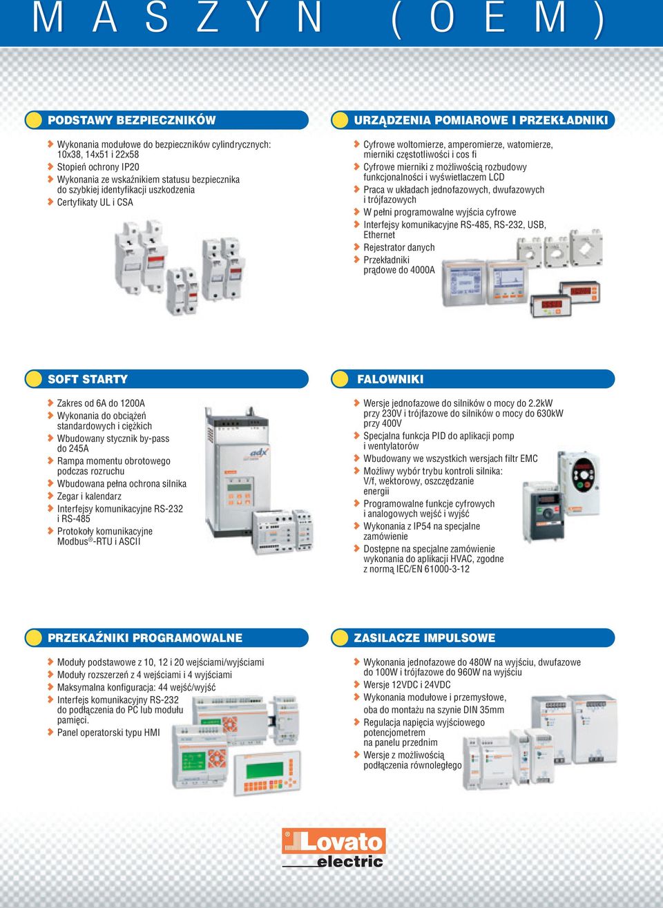 rozbudowy funkcjonalności i wyświetlaczem LCD Praca w układach jednofazowych, dwufazowych i trójfazowych W pełni programowalne wyjścia cyfrowe Interfejsy komunikacyjne RS-485, RS-232, USB, Ethernet