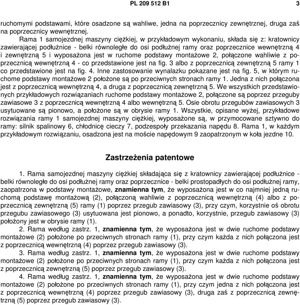 i wyposażona jest w ruchome podstawy montażowe 2, połączone wahliwie z poprzecznicą wewnętrzną 4 - co przedstawione jest na fig. 3 albo z poprzecznicą zewnętrzną 5 ramy 1 co przedstawione jest na fig.