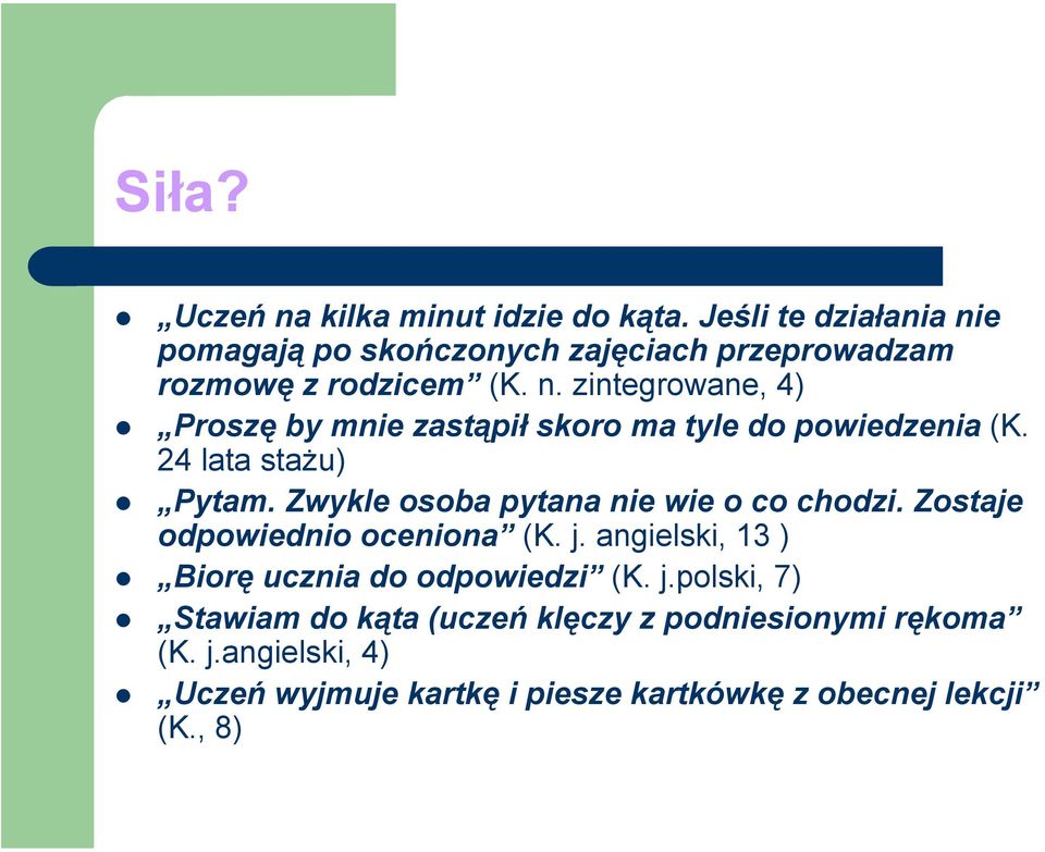 24 lata stażu) Pytam. Zwykle osoba pytana nie wie o co chodzi. Zostaje odpowiednio oceniona (K. j.