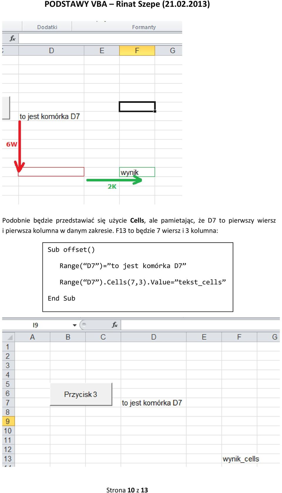 F13 to będzie 7 wiersz i 3 kolumna: Sub offset() Range( D7 )= to