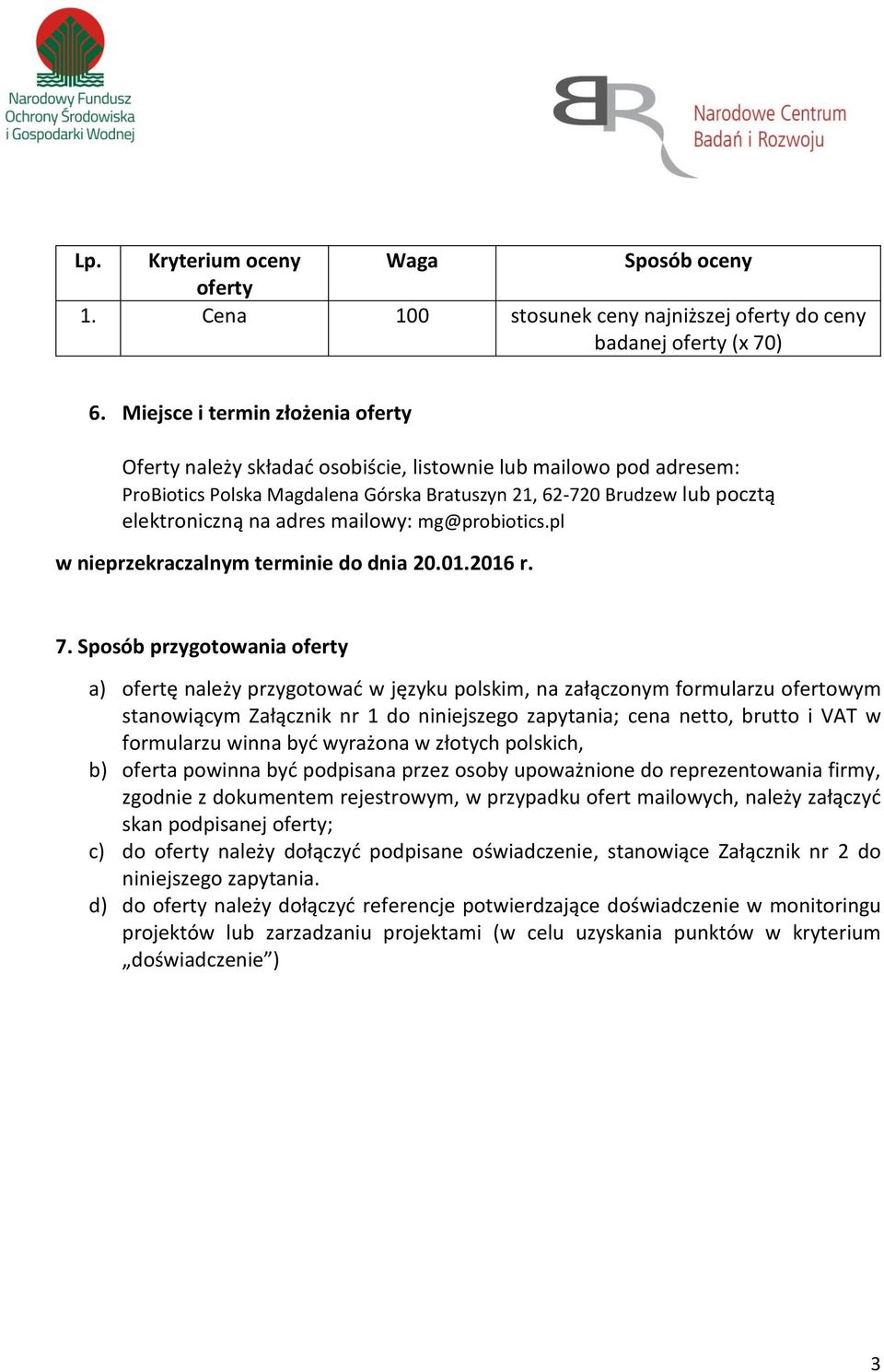 mailowy: mg@probiotics.pl w nieprzekraczalnym terminie do dnia 20.01.2016 r. 7.