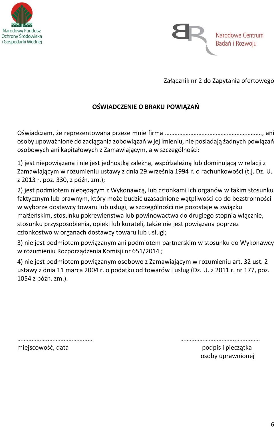 zależną, współzależną lub dominującą w relacji z Zamawiającym w rozumieniu ustawy z dnia 29 września 1994 r. o rachunkowości (t.j. Dz. U. z 2013 r. poz. 330, z późn. zm.