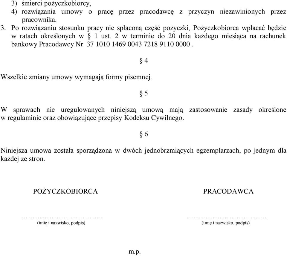 2 w terminie do 20 dnia każdego miesiąca na rachunek bankowy Pracodawcy Nr 37 1010 1469 0043 7218 9110 0000. 4 Wszelkie zmiany umowy wymagają formy pisemnej.