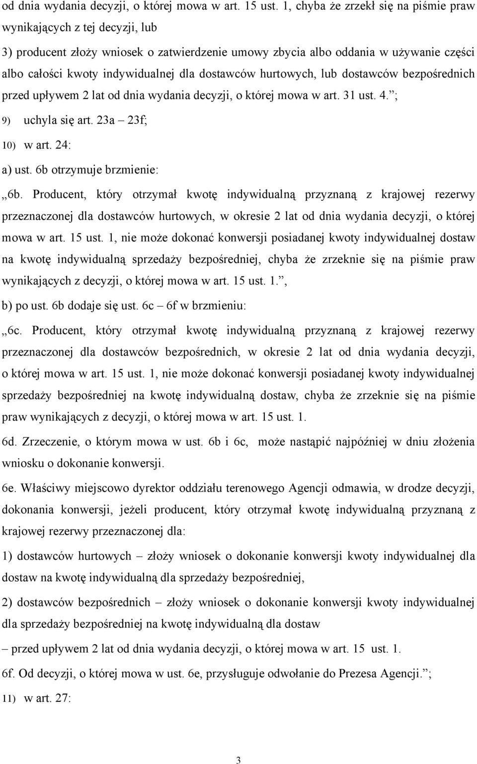 dostawców hurtowych, lub dostawców bezpośrednich przed upływem 2 lat od dnia wydania decyzji, o której mowa w art. 31 ust. 4. ; 9) uchyla się art. 23a 23f; 10) w art. 24: a) ust.