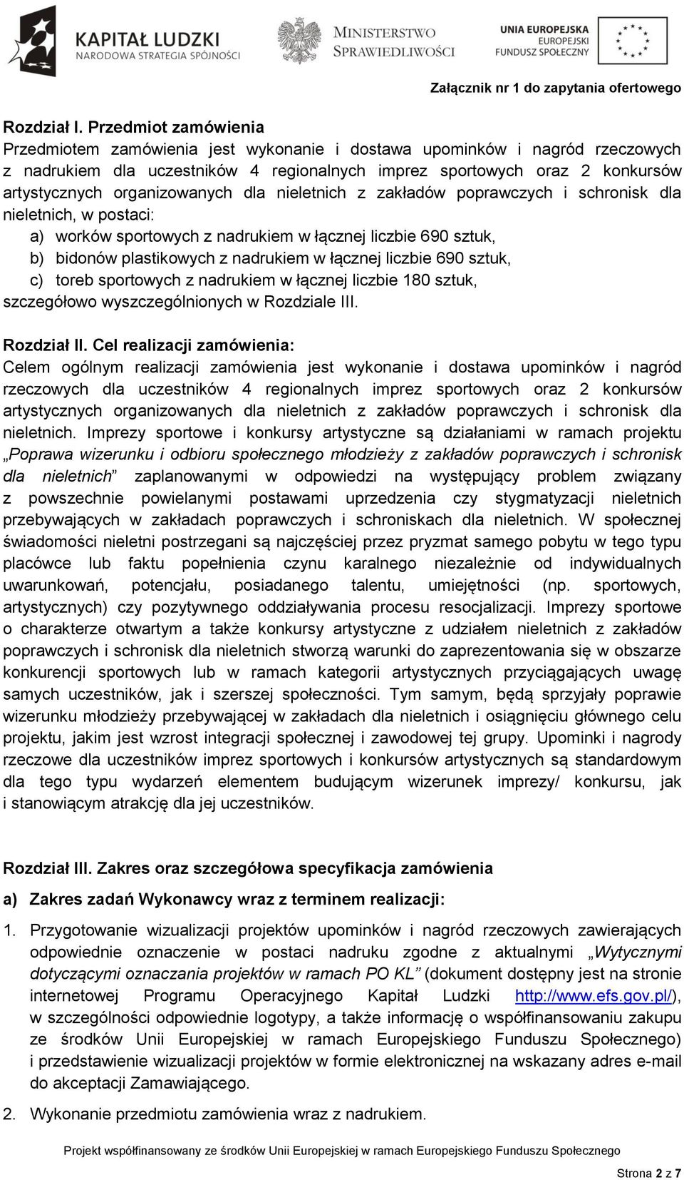 nieletnich z zakładów poprawczych i schronisk dla nieletnich, w postaci: a) worków sportowych w łącznej liczbie, b) bidonów plastikowych w łącznej liczbie, c) toreb sportowych w łącznej liczbie 180