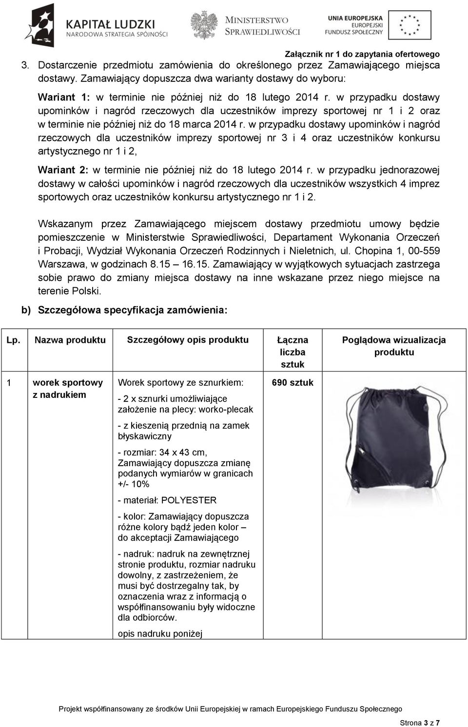 w przypadku dostawy upominków i nagród rzeczowych dla uczestników imprezy sportowej nr 1 i 2 oraz w terminie nie później niż do 18 marca 2014 r.