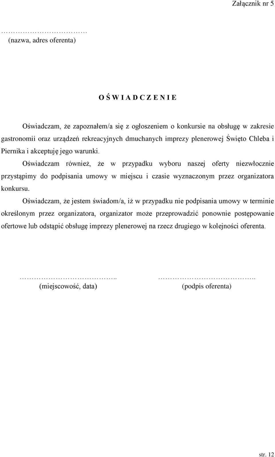 Oświadczam również, że w przypadku wyboru naszej oferty niezwłocznie przystąpimy do podpisania umowy w miejscu i czasie wyznaczonym przez organizatora konkursu.