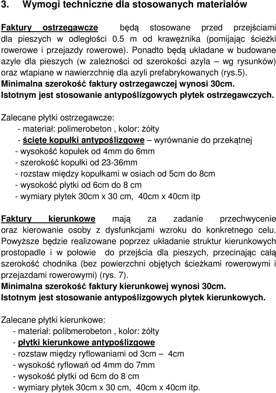 Minimalna szerokość faktury ostrzegawczej wynosi 30cm. Istotnym jest stosowanie antypoślizgowych płytek ostrzegawczych.