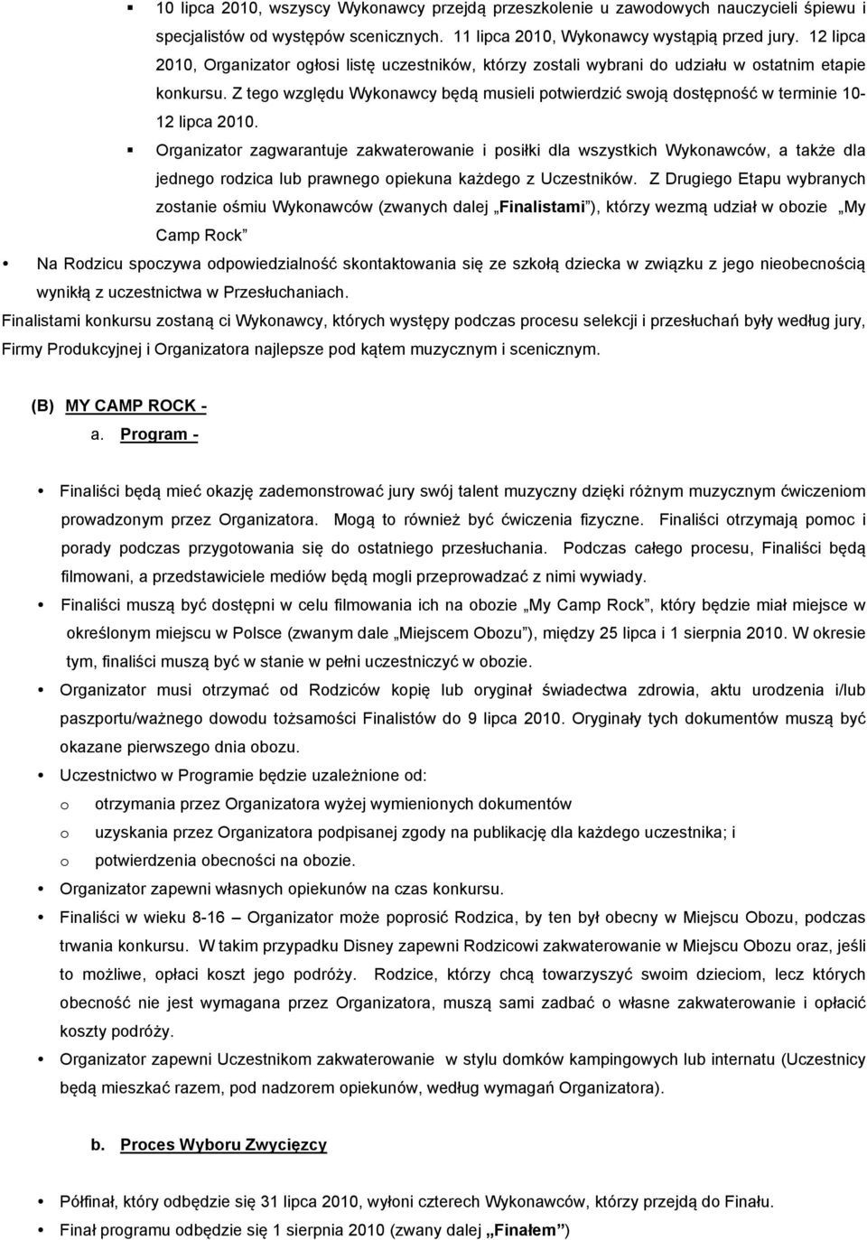 Z tego względu Wykonawcy będą musieli potwierdzić swoją dostępność w terminie 10-12 lipca 2010.