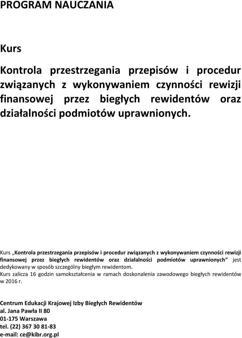 Kurs Kontrola przestrzegania przepisów i procedur związanych z wykonywaniem czynności rewizji finansowej jest dedykowany w sposób szczególny