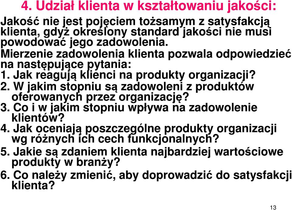 W jakim stopniu są zadowoleni z produktów oferowanych przez organizację? 3. Co i w jakim stopniu wpływa na zadowolenie klientów? 4.