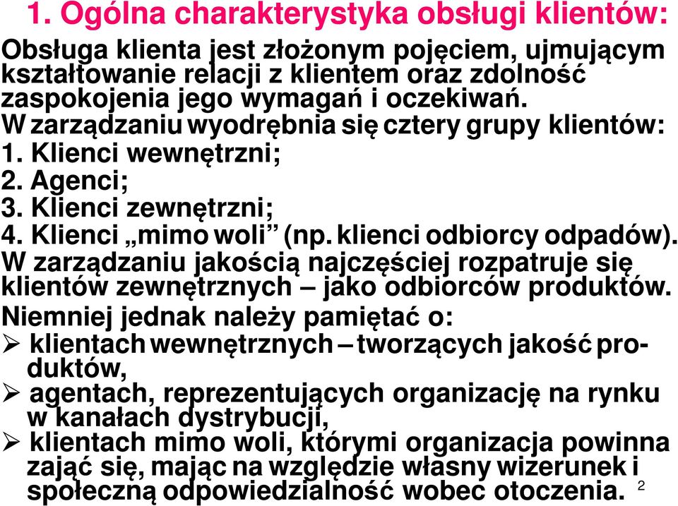 W zarządzaniu jakością najczęściej rozpatruje się klientów zewnętrznych jako odbiorców produktów.