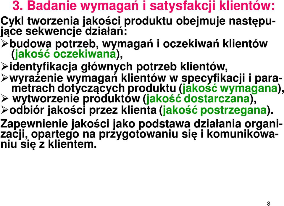 para- metrach dotyczących produktu (jakość wymagana), wytworzenie produktów (jakość dostarczana), odbiór jakości przez klienta (jakość