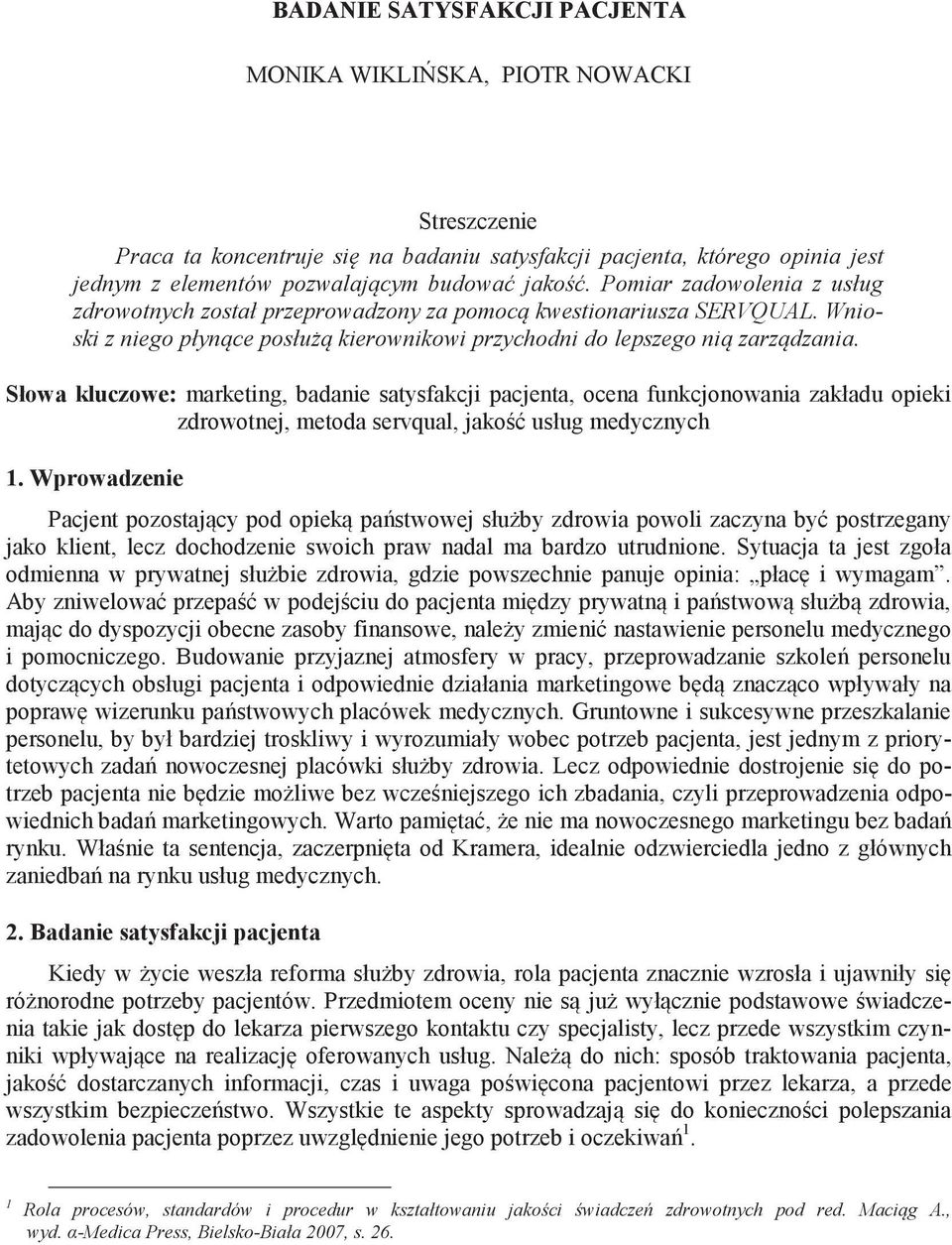 Słowa kluczowe: marketing, badanie satysfakcji pacjenta, ocena funkcjonowania zakładu opieki zdrowotnej, metoda servqual, jako usług medycznych 1.