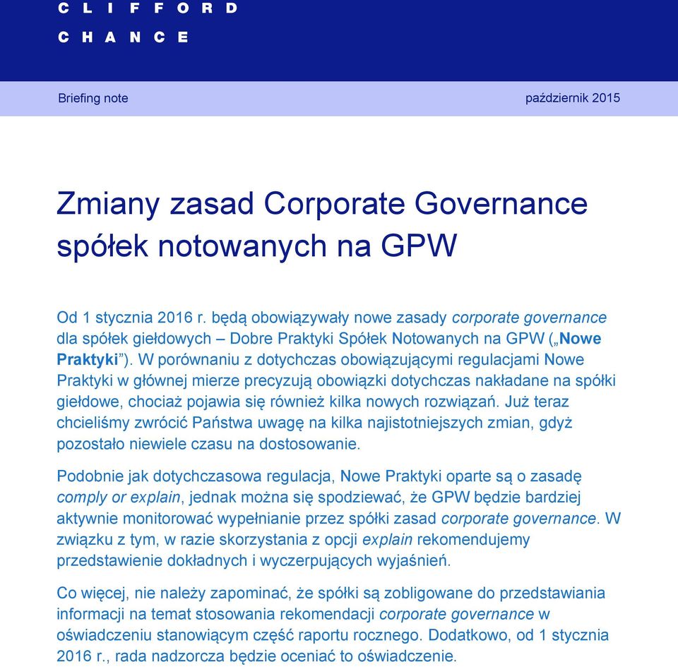W porównaniu z dotychczas obowiązującymi regulacjami Nowe Praktyki w głównej mierze precyzują obowiązki dotychczas nakładane na spółki giełdowe, chociaż pojawia się również kilka nowych rozwiązań.