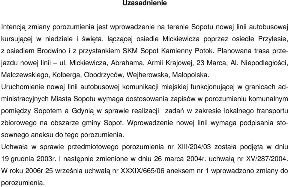 Niepodległości, Malczewskiego, Kolberga, Obodrzyców, Wejherowska, Małopolska.