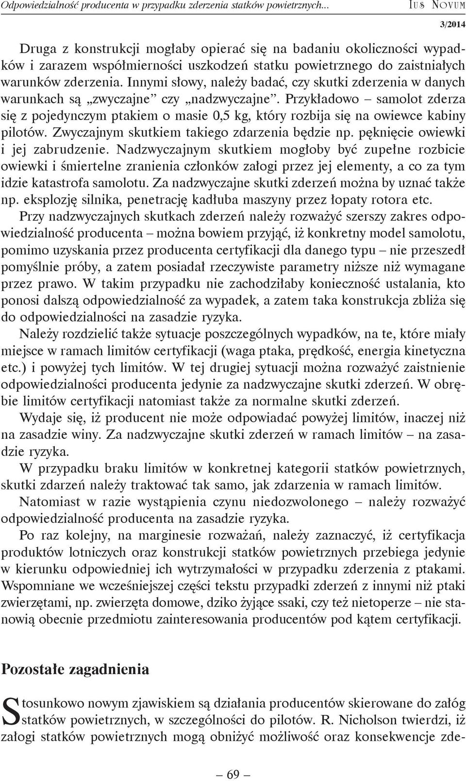 Innymi słowy, należy badać, czy skutki zderzenia w danych warunkach są zwyczajne czy nadzwyczajne.