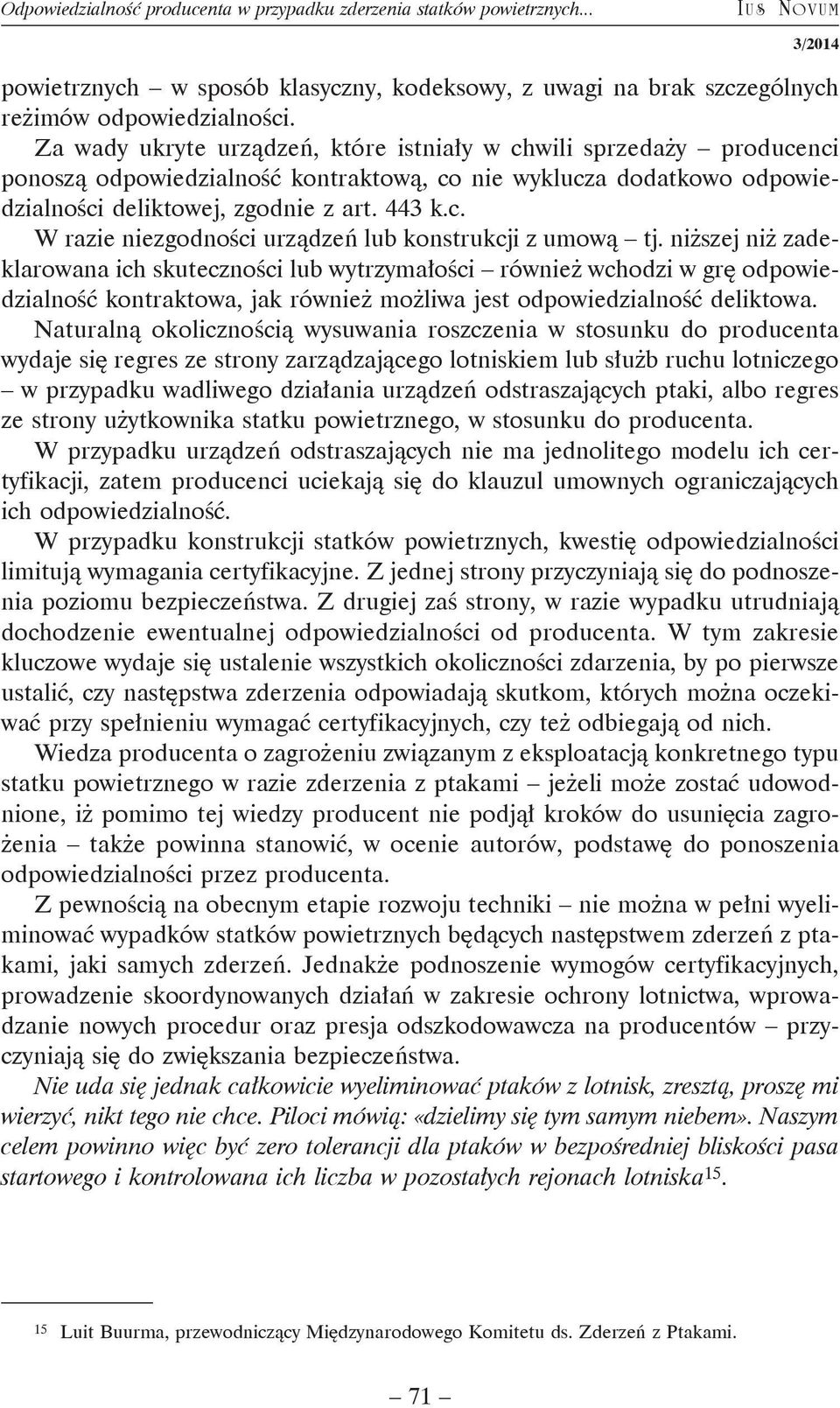 niższej niż zadeklarowana ich skuteczności lub wytrzymałości również wchodzi w grę odpowiedzialność kontraktowa, jak również możliwa jest odpowiedzialność deliktowa.