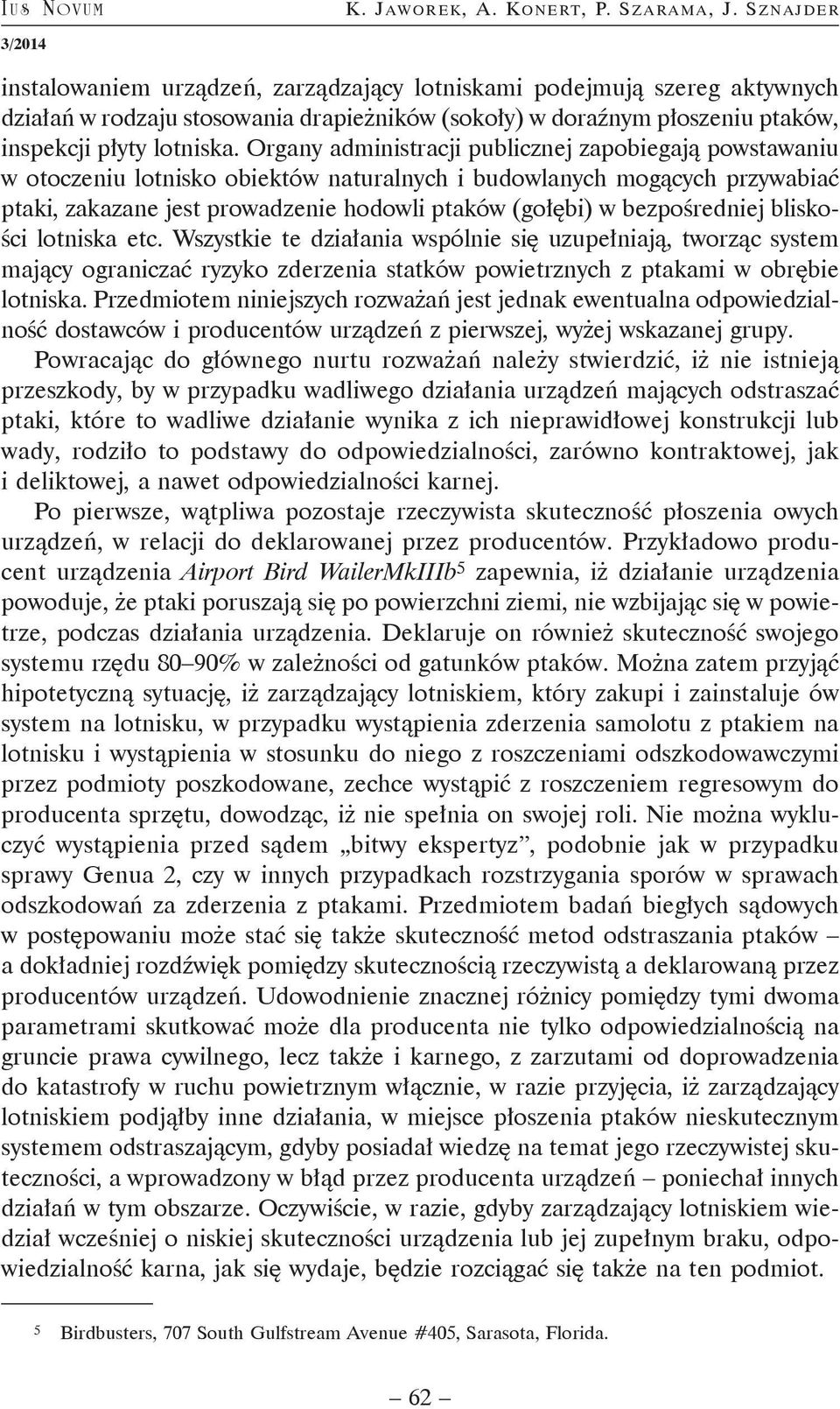 Organy administracji publicznej zapobiegają powstawaniu w otoczeniu lotnisko obiektów naturalnych i budowlanych mogących przywabiać ptaki, zakazane jest prowadzenie hodowli ptaków (gołębi) w