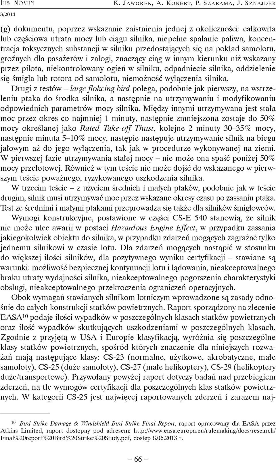 silniku przedostających się na pokład samolotu, groźnych dla pasażerów i załogi, znaczący ciąg w innym kierunku niż wskazany przez pilota, niekontrolowany ogień w silniku, odpadniecie silnika,