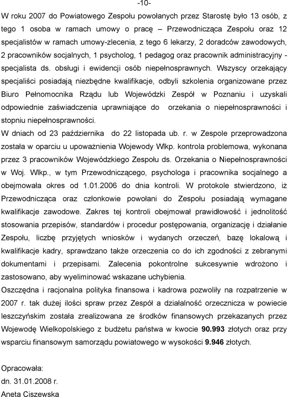 Wszyscy orzekający specjaliści posiadają niezbędne kwalifikacje, odbyli szkolenia organizowane przez Biuro Pełnomocnika Rządu lub Wojewódzki Zespół w Poznaniu i uzyskali odpowiednie zaświadczenia