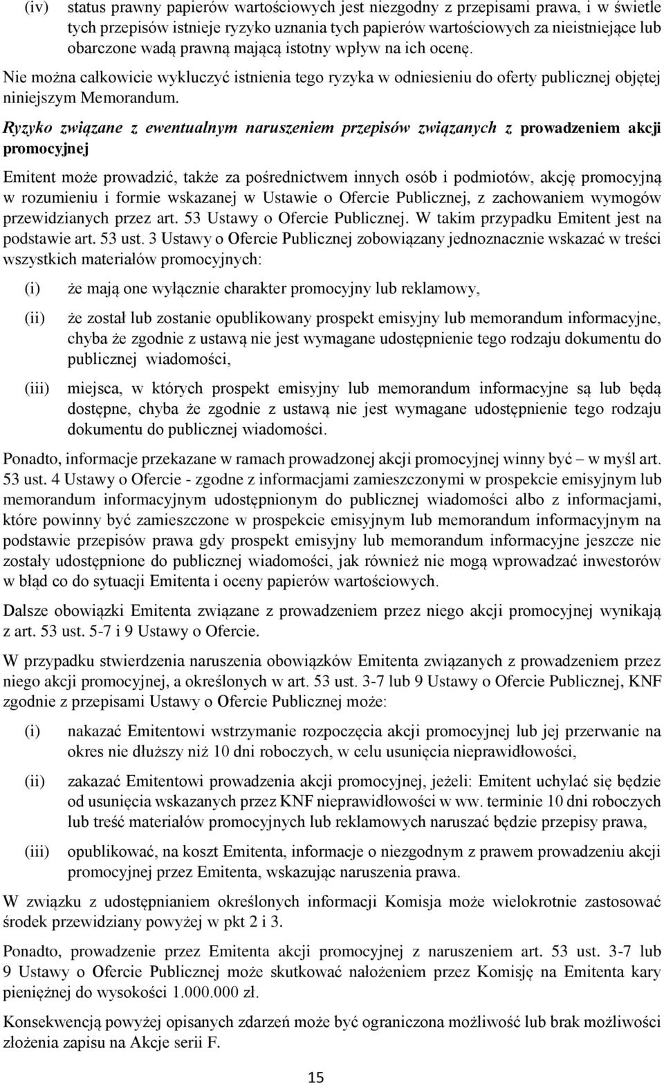 Ryzyko związane z ewentualnym naruszeniem przepisów związanych z prowadzeniem akcji promocyjnej Emitent może prowadzić, także za pośrednictwem innych osób i podmiotów, akcję promocyjną w rozumieniu i