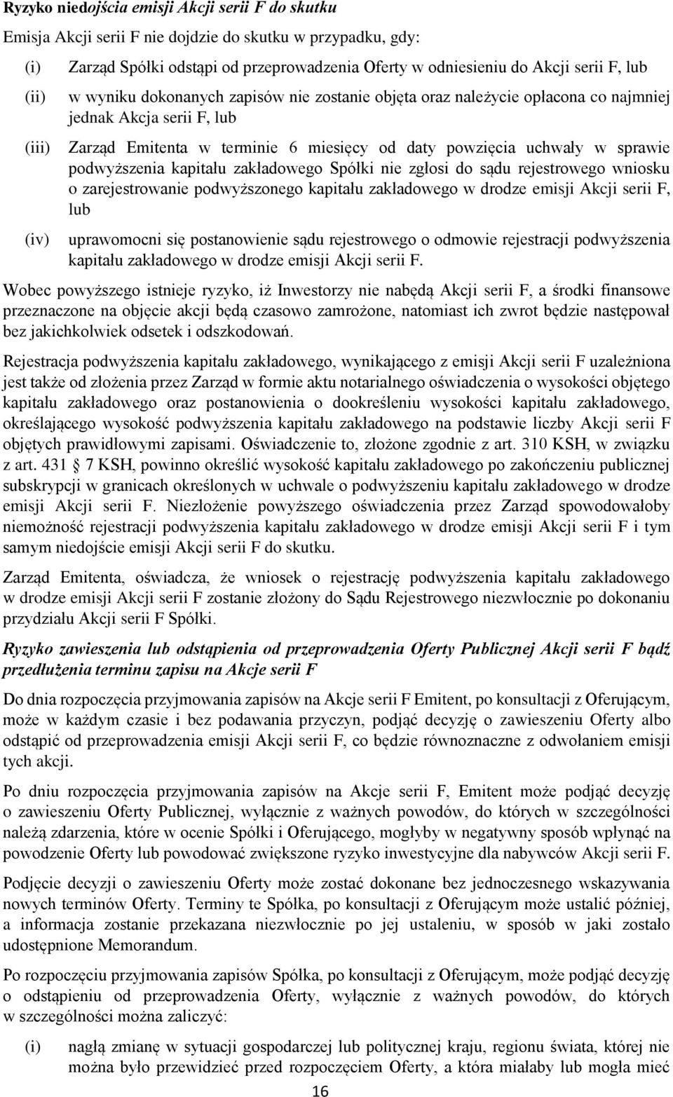 sprawie podwyższenia kapitału zakładowego Spółki nie zgłosi do sądu rejestrowego wniosku o zarejestrowanie podwyższonego kapitału zakładowego w drodze emisji Akcji serii F, lub uprawomocni się