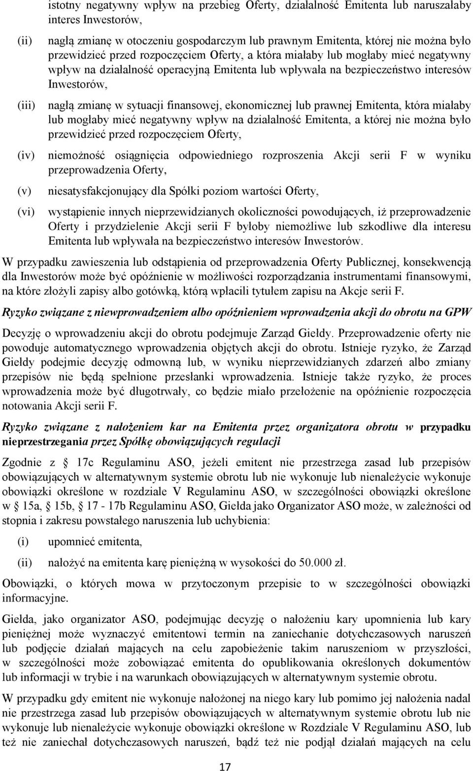 w sytuacji finansowej, ekonomicznej lub prawnej Emitenta, która miałaby lub mogłaby mieć negatywny wpływ na działalność Emitenta, a której nie można było przewidzieć przed rozpoczęciem Oferty,
