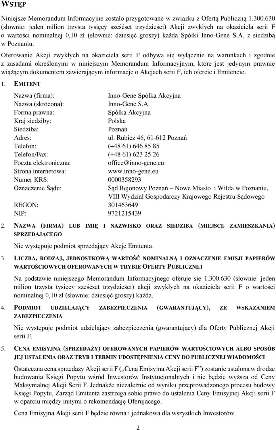 Oferowanie Akcji zwykłych na okaziciela serii F odbywa się wyłącznie na warunkach i zgodnie z zasadami określonymi w niniejszym Memorandum Informacyjnym, które jest jedynym prawnie wiążącym