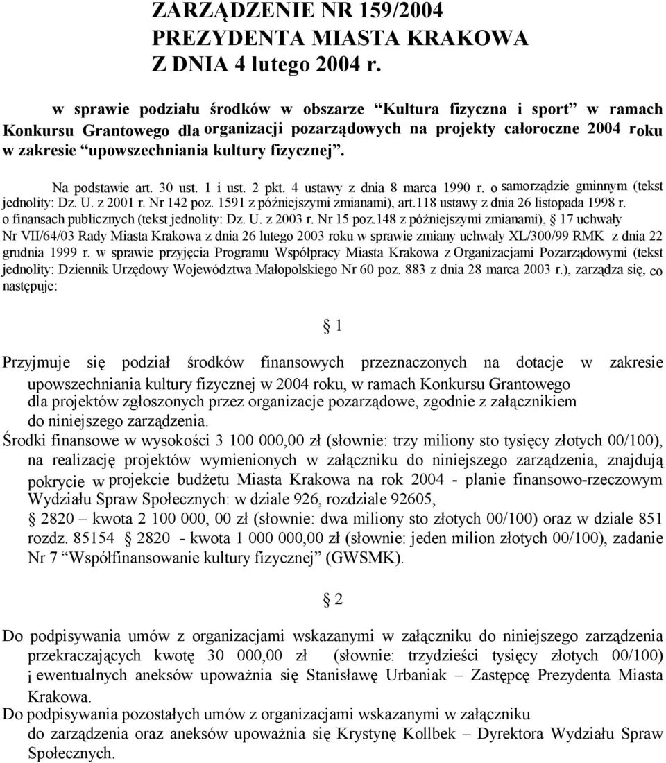 Na podstawie art. 30 ust. 1 i ust. 2 pkt. 4 ustawy z dnia 8 marca 1990 r. o samorządzie gminnym (tekst jednolity: Dz. U. z 2001 r. Nr 142 poz. 1591 z późniejszymi zmianami), art.