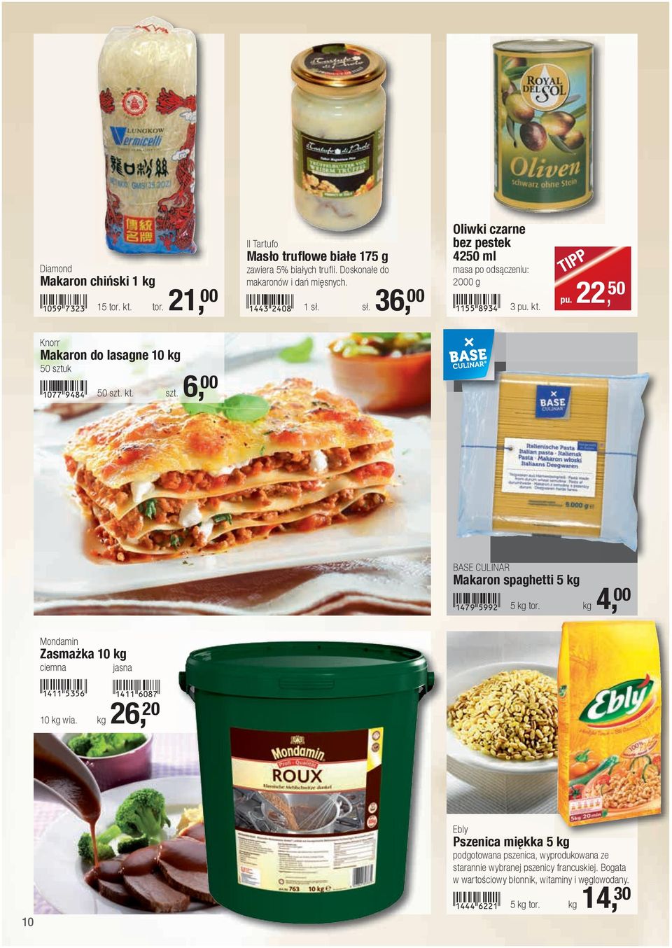 50 szt. kt. szt. 6, 00 BASE CULINAR Makaron spaghetti 5 kg!1479-fjjc! 5 kg tor. kg 4, 00 Mondamin Zasmażka 10 kg ciemna!1411-fdfg! jasna!1411-gaih! 10 kg wia.