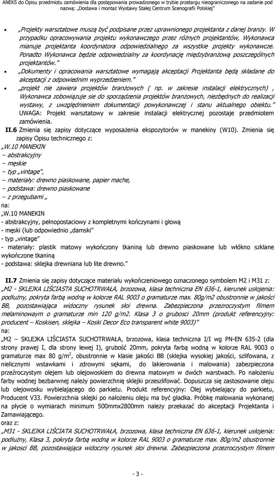 Ponadto Wykonawca będzie odpowiedzialny za koordynację międzybranżową poszczególnych projektantów.