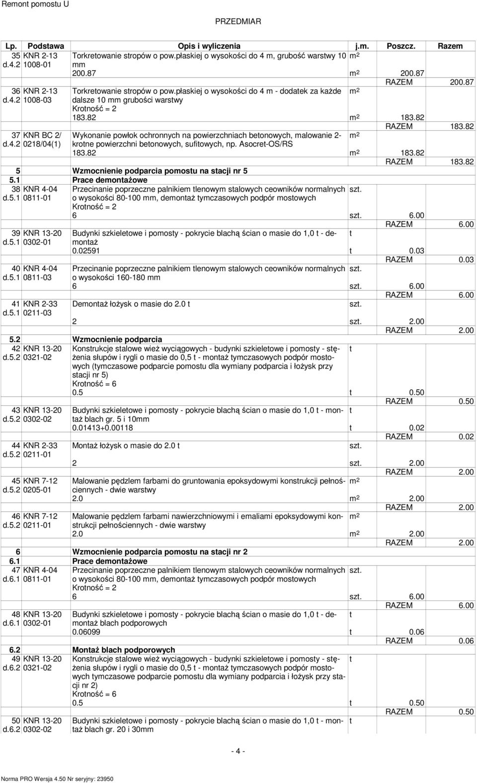 8 7 KNR BC / Wykonanie powłok ochronnych na powierzchniach beonowych, malowanie - d.. 08/0() krone powierzchni beonowych, sufiowych, np. Asocre-OS/RS 8.8 8.8 RAZEM 8.