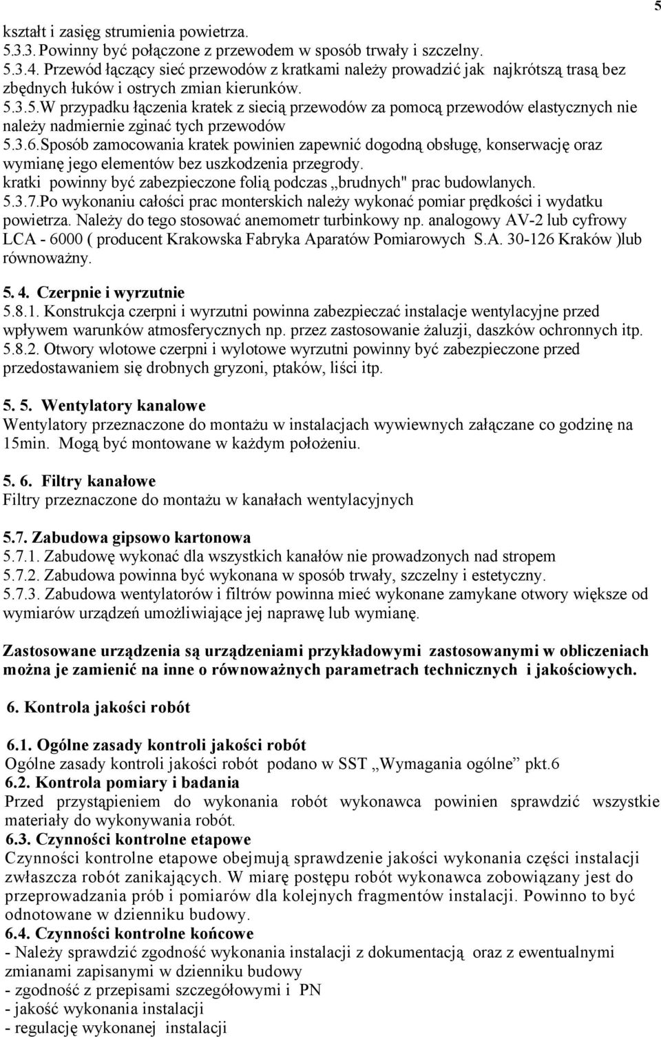 3.5.W przypadku łączenia kratek z siecią przewodów za pomocą przewodów elastycznych nie należy nadmiernie zginać tych przewodów 5.3.6.
