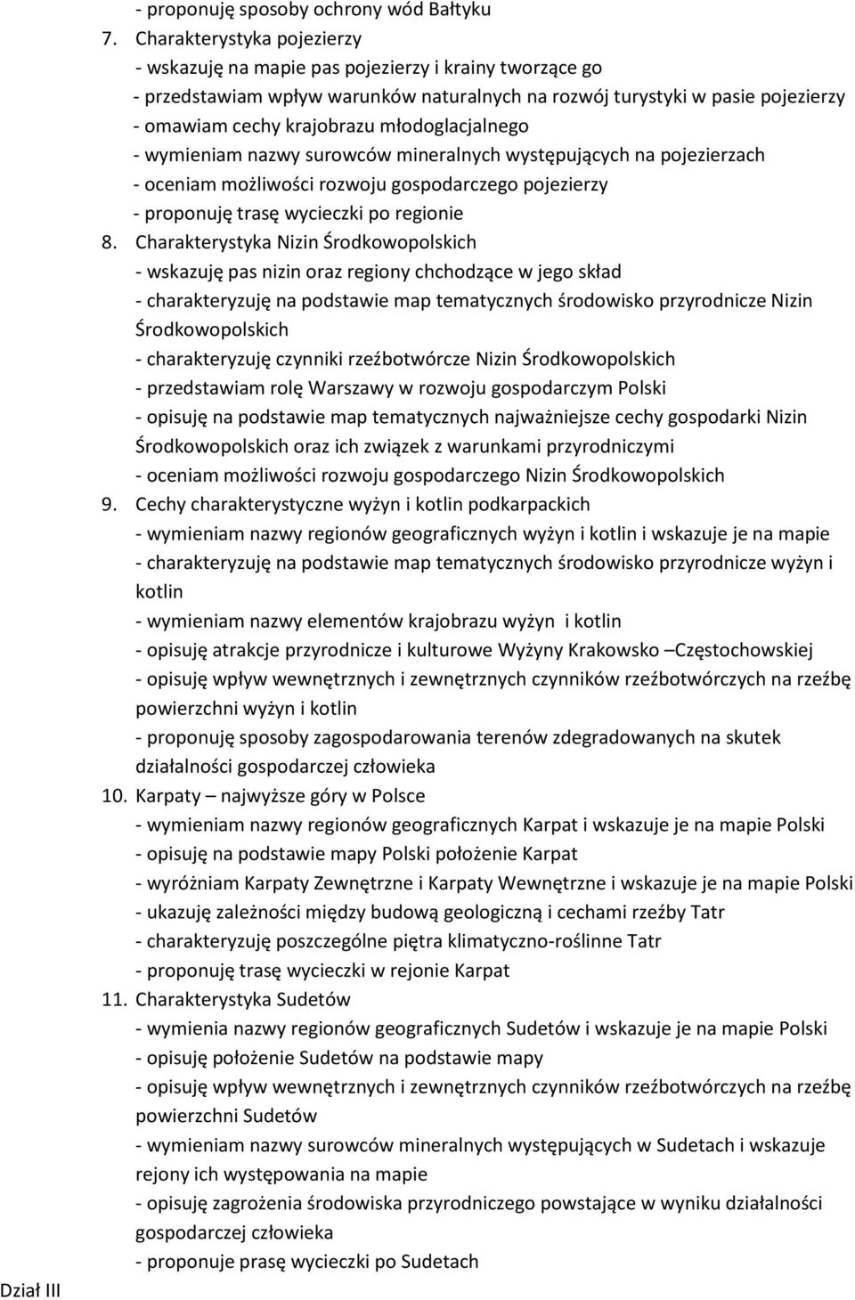 młodoglacjalnego - wymieniam nazwy surowców mineralnych występujących na pojezierzach - oceniam możliwości rozwoju gospodarczego pojezierzy - proponuję trasę wycieczki po regionie 8.