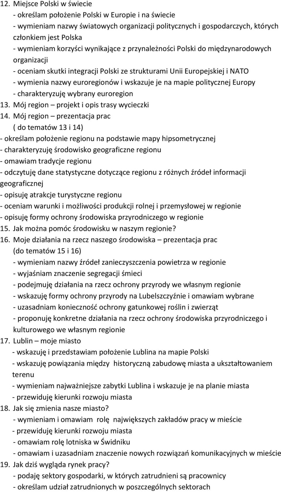 politycznej Europy - charakteryzuję wybrany euroregion 13. Mój region projekt i opis trasy wycieczki 14.