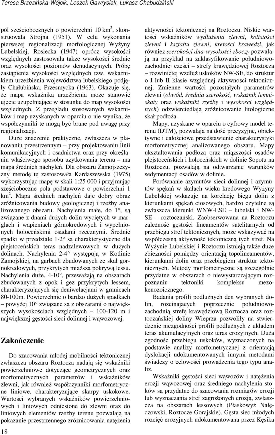 Próbę zastąpienia wysokości względnych tzw. wskaźnikiem urzeźbienia województwa lubelskiego podjęły Chałubińska, Przesmycka (1963).