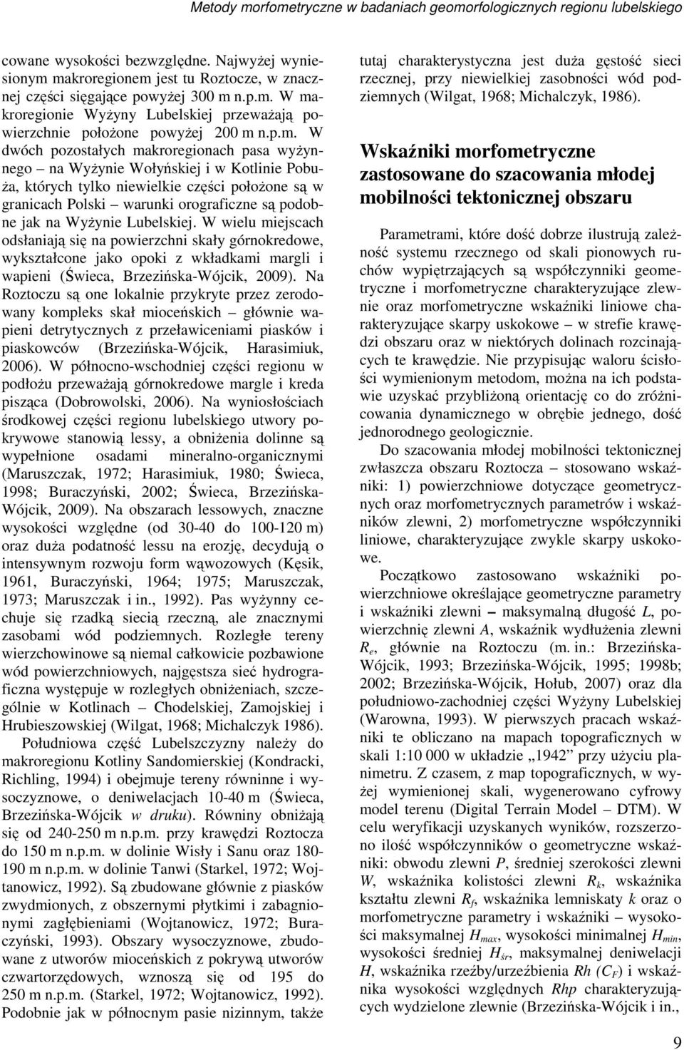tylko niewielkie części połoŝone są w granicach Polski warunki orograficzne są podobne jak na WyŜynie Lubelskiej.