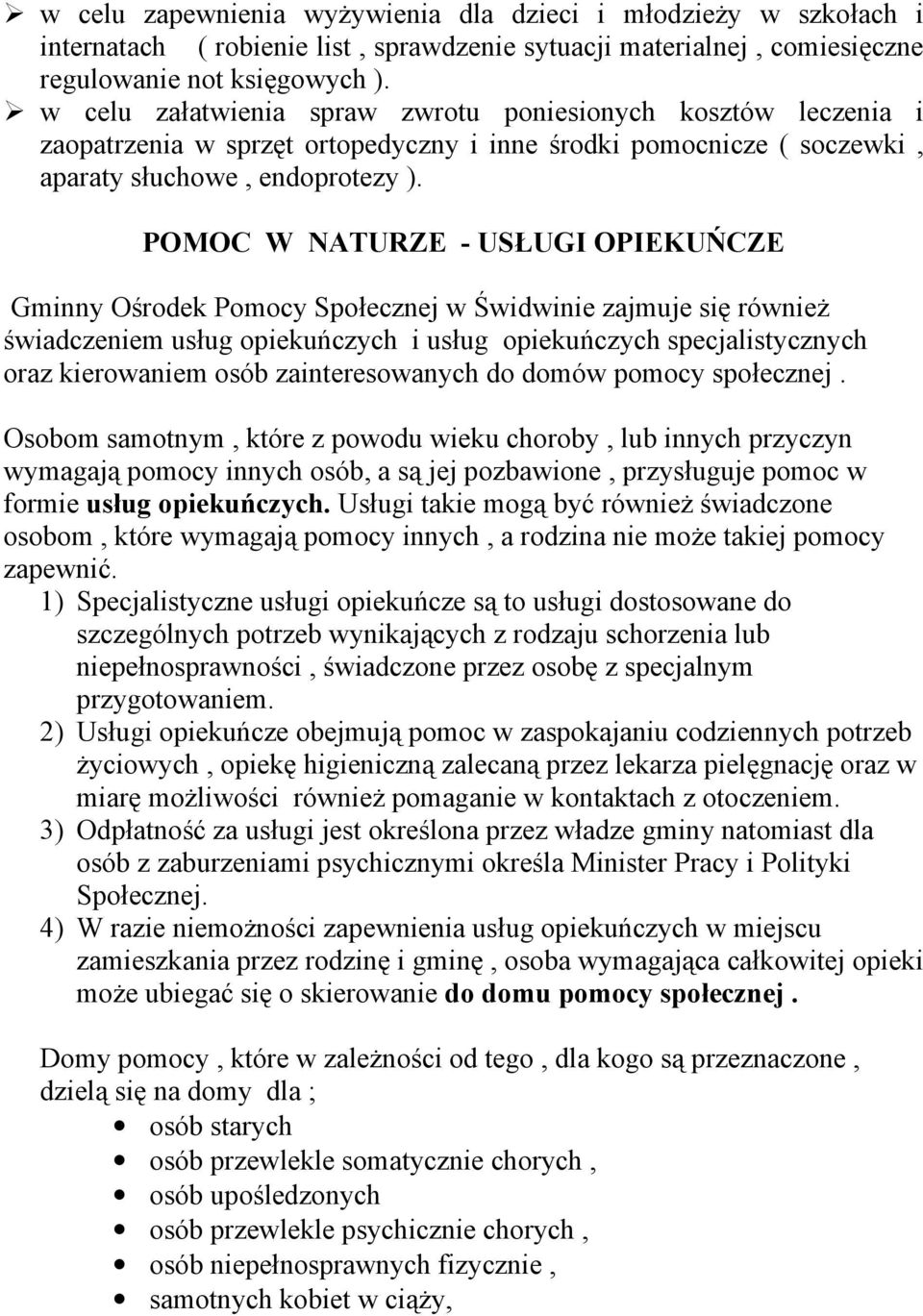 POMOC W NATURZE - USŁUGI OPIEKUŃCZE Gminny Ośrodek Pomocy Społecznej w Świdwinie zajmuje się również świadczeniem usług opiekuńczych i usług opiekuńczych specjalistycznych oraz kierowaniem osób