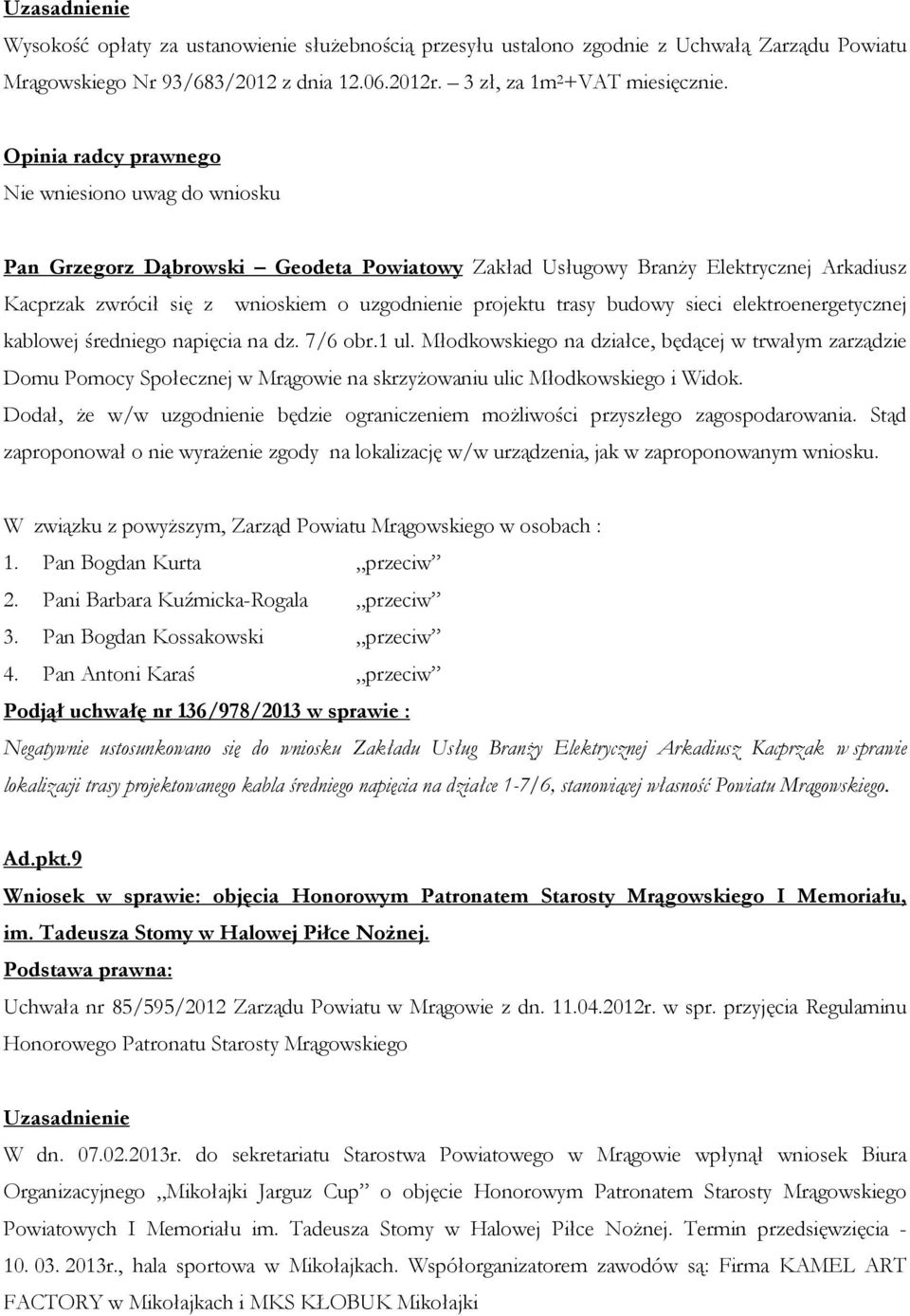 średniego napięcia na dz. 7/6 obr.1 ul. Młodkowskiego na działce, będącej w trwałym zarządzie Domu Pomocy Społecznej w Mrągowie na skrzyżowaniu ulic Młodkowskiego i Widok.