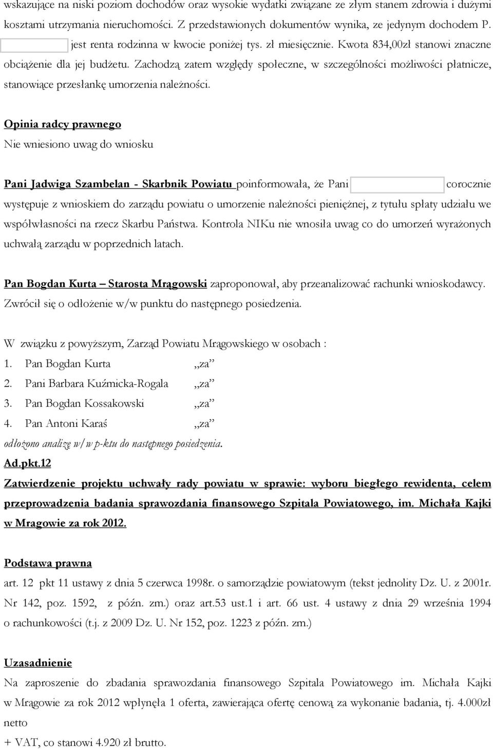 Zachodzą zatem względy społeczne, w szczególności możliwości płatnicze, stanowiące przesłankę umorzenia należności.